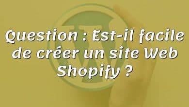 Question : Est-il facile de créer un site Web Shopify ?